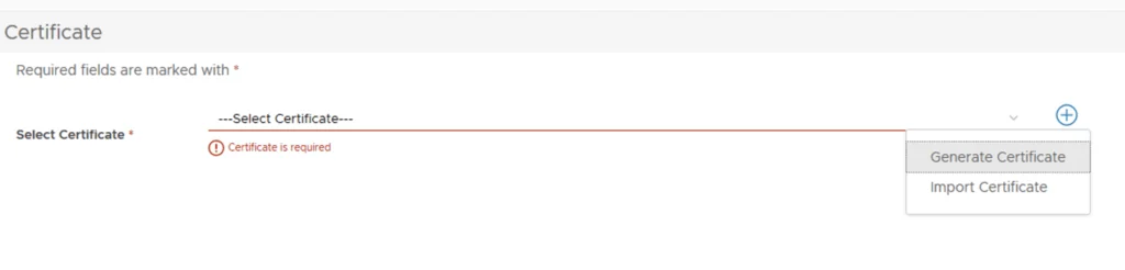 UI shows “Select Certificate” field with error “Certificate is required”. Options: Generate Certificate or Import Certificate.