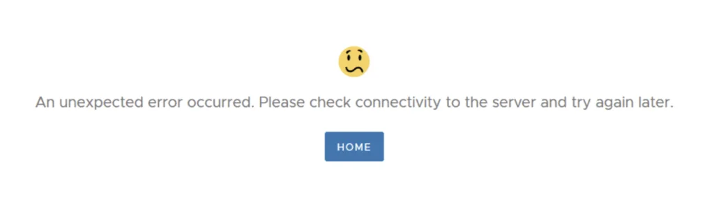 Error message: Unexpected error. Check server connectivity.