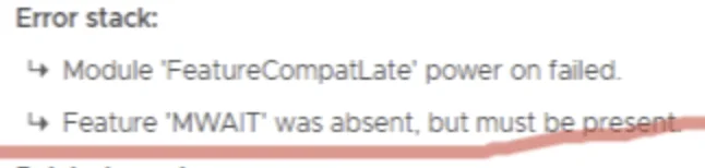 Error stack shows ‘FeatureCompatLate’ power on failed and ‘MWAIT’ feature absent.