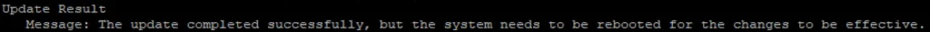Update Result: The update completed successfully; reboot required for changes.