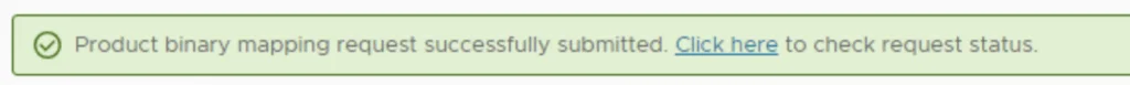 Product binary mapping request submitted. Click here to check status.